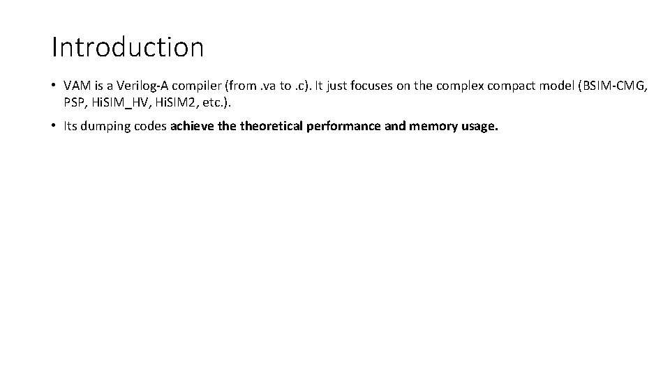 Introduction • VAM is a Verilog-A compiler (from. va to. c). It just focuses