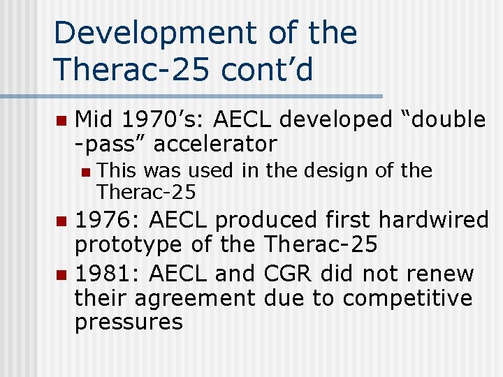 Development of the Therac-25 cont’d n Mid 1970’s: AECL developed “double -pass” accelerator n