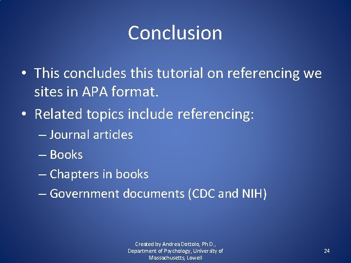 Conclusion • This concludes this tutorial on referencing we sites in APA format. •