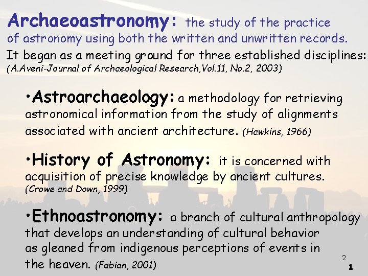 Archaeoastronomy: the study of the practice of astronomy using both the written and unwritten
