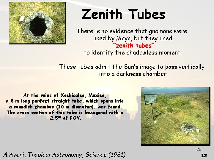 Zenith Tubes There is no evidence that gnomons were used by Maya, but they