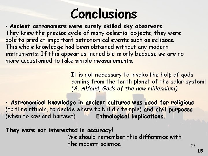 Conclusions Ancient astronomers were surely skilled sky observers They knew the precise cycle of