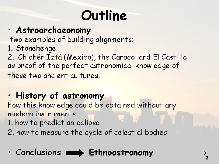 Outline • Astroarchaeonomy two examples of building alignments: 1. Stonehenge 2. Chichén Iztá (Mexico),