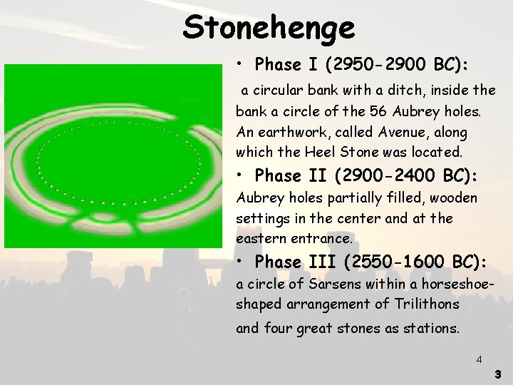 Stonehenge • Phase I (2950 -2900 BC): a circular bank with a ditch, inside