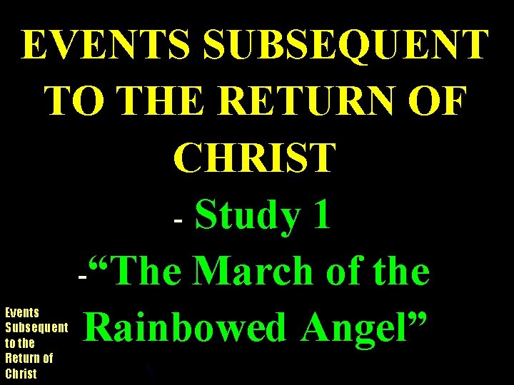EVENTS SUBSEQUENT TO THE RETURN OF CHRIST - Study 1 -“The March of the
