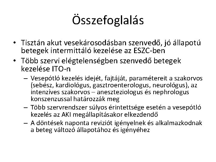 Összefoglalás • Tisztán akut vesekárosodásban szenvedő, jó állapotú betegek intermittáló kezelése az ESZC-ben •