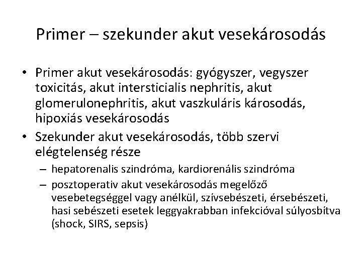 Primer – szekunder akut vesekárosodás • Primer akut vesekárosodás: gyógyszer, vegyszer toxicitás, akut intersticialis