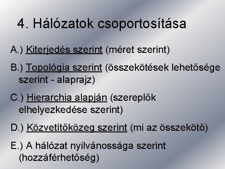 4. Hálózatok csoportosítása A. ) Kiterjedés szerint (méret szerint) B. ) Topológia szerint (összekötések