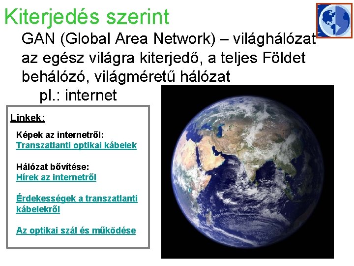 Kiterjedés szerint GAN (Global Area Network) – világhálózat az egész világra kiterjedő, a teljes