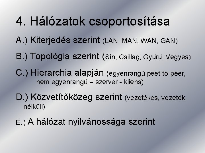 4. Hálózatok csoportosítása A. ) Kiterjedés szerint (LAN, MAN, WAN, GAN) B. ) Topológia