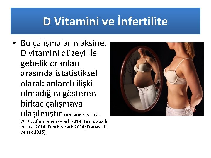 D Vitamini ve İnfertilite • Bu çalışmaların aksine, D vitamini düzeyi ile gebelik oranları