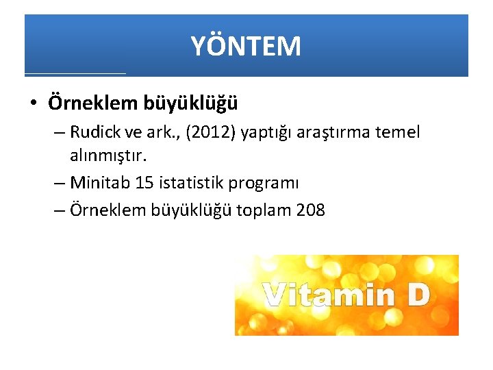 YÖNTEM • Örneklem büyüklüğü – Rudick ve ark. , (2012) yaptığı araştırma temel alınmıştır.