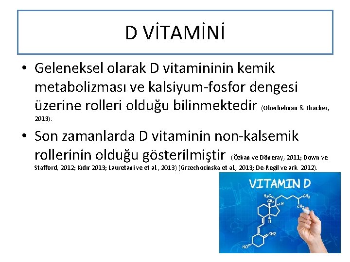 D VİTAMİNİ • Geleneksel olarak D vitamininin kemik metabolizması ve kalsiyum-fosfor dengesi üzerine rolleri