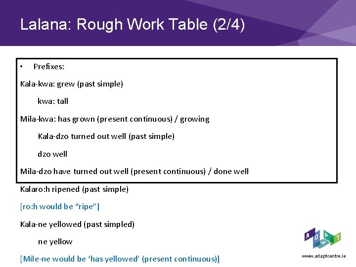 Lalana: Rough Work Table (2/4) • Prefixes: Kala-kwa: grew (past simple) kwa: tall Mila-kwa: