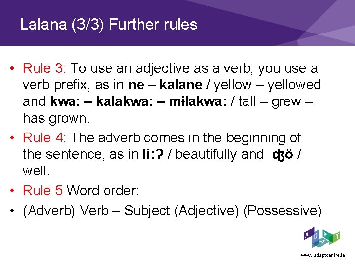 Lalana (3/3) Further rules • Rule 3: To use an adjective as a verb,