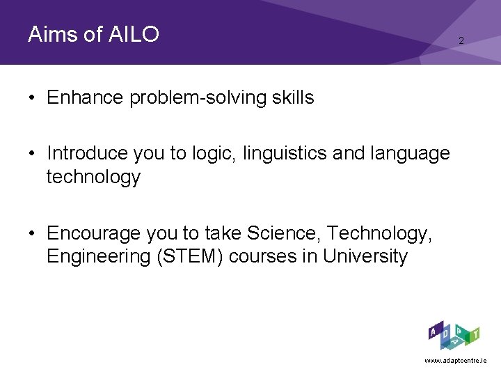 Aims of AILO 2 • Enhance problem-solving skills • Introduce you to logic, linguistics