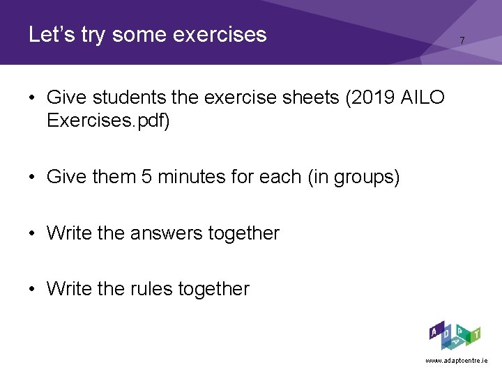 Let’s try some exercises 7 • Give students the exercise sheets (2019 AILO Exercises.