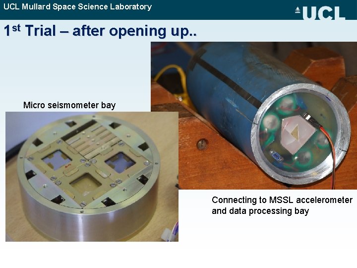 UCL Mullard Space Science Laboratory 1 st Trial – after opening up. . Micro