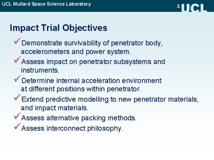 UCL Mullard Space Science Laboratory Impact Trial Objectives üDemonstrate survivability of penetrator body, accelerometers