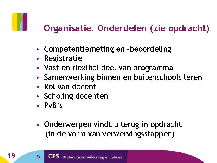 Organisatie: Onderdelen (zie opdracht) • • Competentiemeting en –beoordeling Registratie Vast en flexibel deel