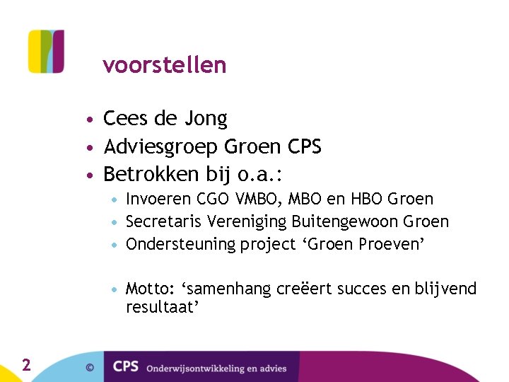 voorstellen • Cees de Jong • Adviesgroep Groen CPS • Betrokken bij o. a.