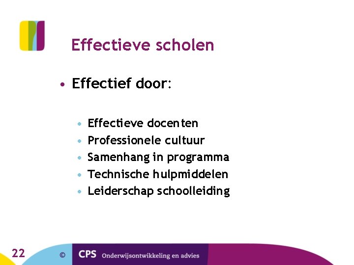 Effectieve scholen • Effectief door: • • • 22 Effectieve docenten Professionele cultuur Samenhang