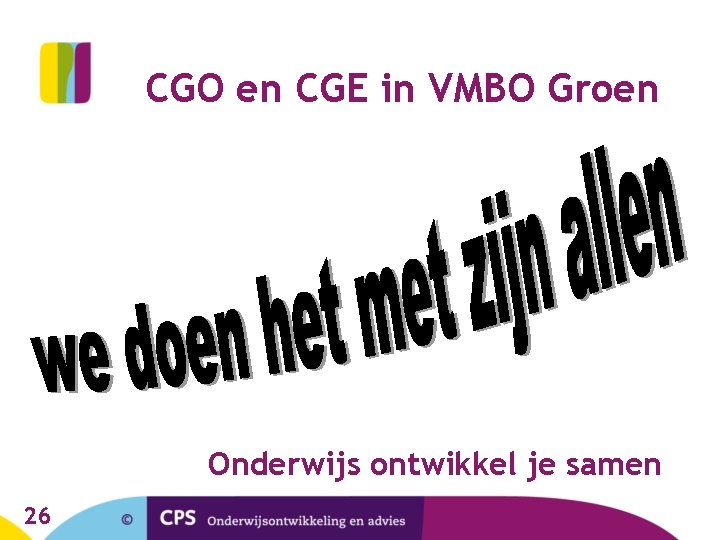 CGO en CGE in VMBO Groen Onderwijs ontwikkel je samen 26 