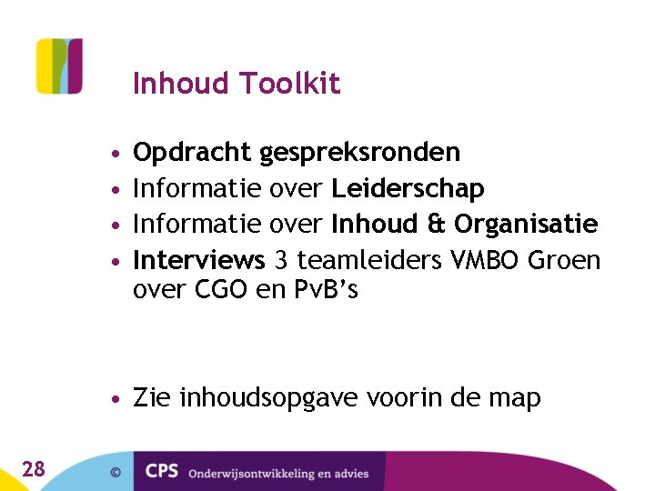 Inhoud Toolkit • • Opdracht gespreksronden Informatie over Leiderschap Informatie over Inhoud & Organisatie