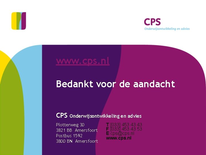 www. cps. nl Bedankt voor de aandacht CPS Onderwijsontwikkeling en advies Plotterweg 30 3821