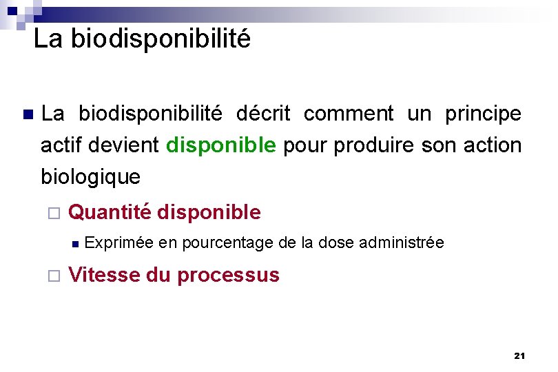 La biodisponibilité n La biodisponibilité décrit comment un principe actif devient disponible pour produire