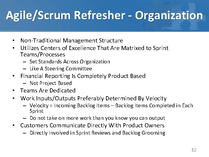 Agile/Scrum Refresher - Organization • Non-Traditional Management Structure • Utilizes Centers of Excellence That