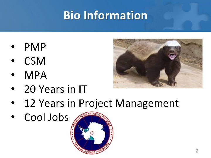 Bio Information • • • PMP CSM MPA 20 Years in IT 12 Years