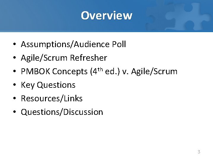 Overview • • • Assumptions/Audience Poll Agile/Scrum Refresher PMBOK Concepts (4 th ed. )