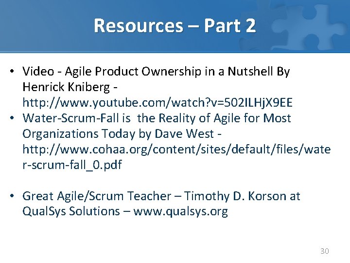 Resources – Part 2 • Video - Agile Product Ownership in a Nutshell By