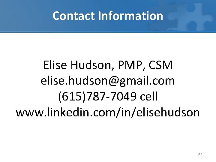 Contact Information Elise Hudson, PMP, CSM elise. hudson@gmail. com (615)787 -7049 cell www. linkedin.