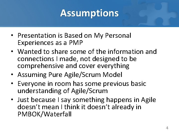 Assumptions • Presentation is Based on My Personal Experiences as a PMP • Wanted
