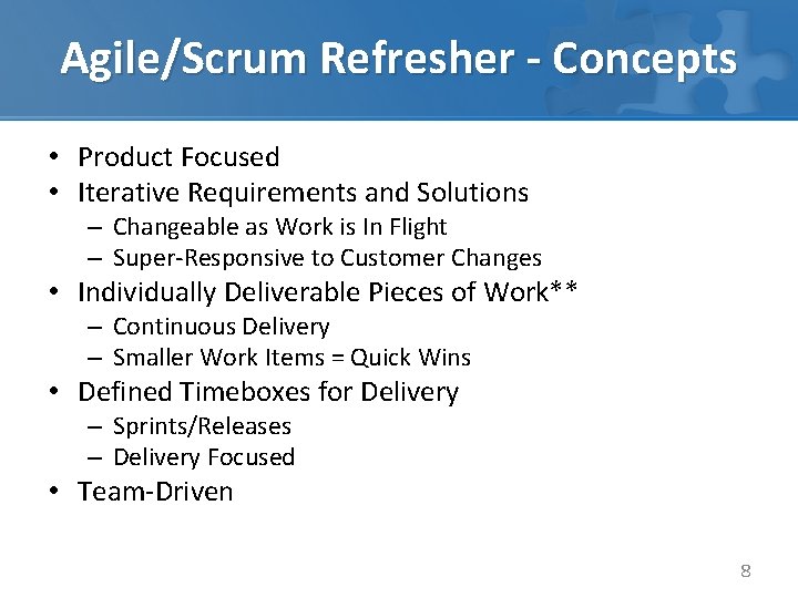 Agile/Scrum Refresher - Concepts • Product Focused • Iterative Requirements and Solutions – Changeable