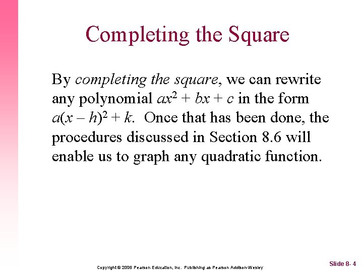 Completing the Square By completing the square, we can rewrite any polynomial ax 2