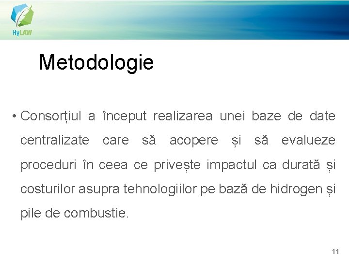 Metodologie • Consorțiul a început realizarea unei baze de date centralizate care să acopere