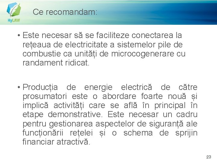 Ce recomandam: • Este necesar să se faciliteze conectarea la rețeaua de electricitate a