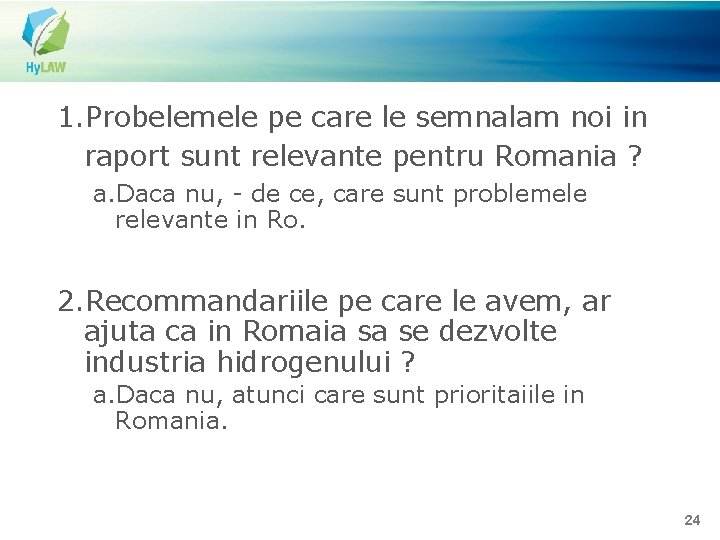 1. Probelemele pe care le semnalam noi in raport sunt relevante pentru Romania ?