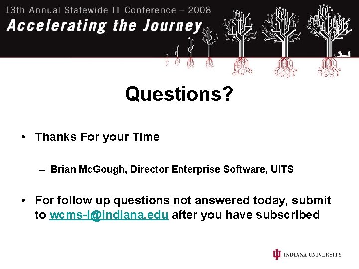 Questions? • Thanks For your Time – Brian Mc. Gough, Director Enterprise Software, UITS