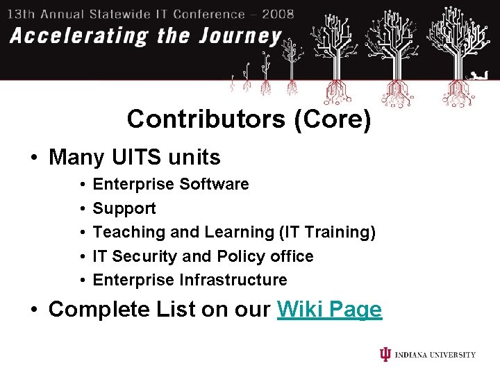 Contributors (Core) • Many UITS units • • • Enterprise Software Support Teaching and
