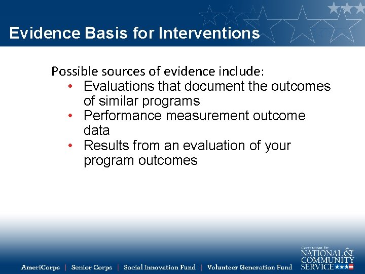 Evidence Basis for Interventions Possible sources of evidence include: • Evaluations that document the