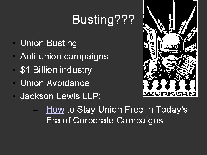 Busting? ? ? • • • Union Busting Anti-union campaigns $1 Billion industry Union
