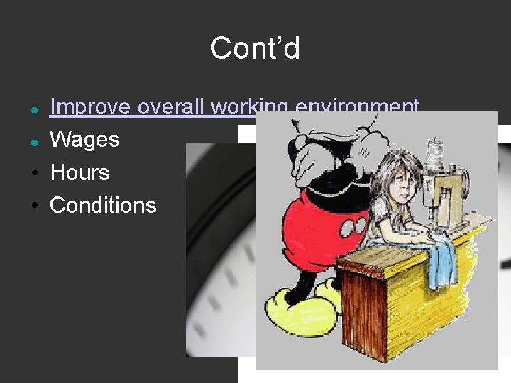 Cont’d Improve overall working environment Wages • Hours • Conditions 