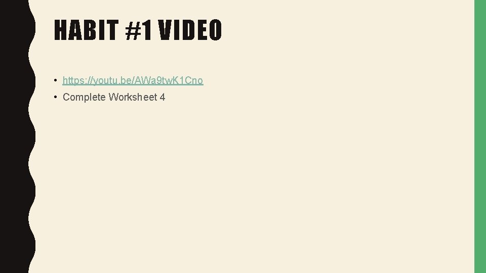 HABIT #1 VIDEO • https: //youtu. be/AWa 9 tw. K 1 Cno • Complete