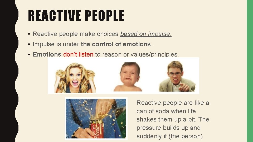 REACTIVE PEOPLE • Reactive people make choices based on impulse. • Impulse is under