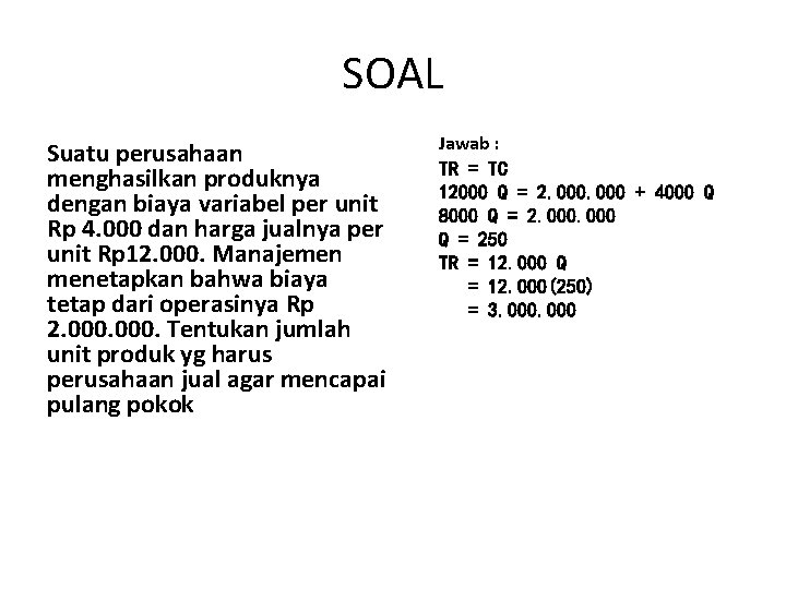 SOAL Suatu perusahaan menghasilkan produknya dengan biaya variabel per unit Rp 4. 000 dan