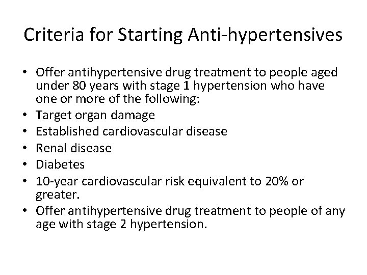 Criteria for Starting Anti-hypertensives • Offer antihypertensive drug treatment to people aged under 80